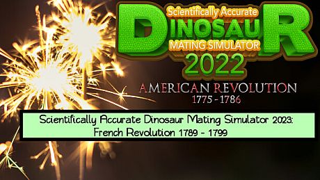 Scientifically Accurate Dinosaur Mating Simulator 2022: American Revolution 1775 - 1786: Scientifically Accurate Dinosaur Mating Simulator 2023: French Revolution 1789 - 1799 DLC