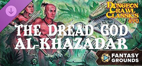 Fantasy Grounds - Dungeon Crawl Classics #90: The Dread God Al-Khazadar