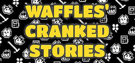 Waffles' Cranked Stories