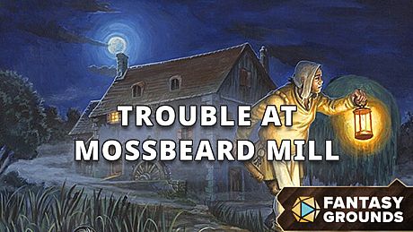 Fantasy Grounds - Trouble at Mossbeard Mill DLC