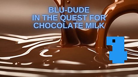 Blu-Dude In The Quest for Chocolate Milk Game