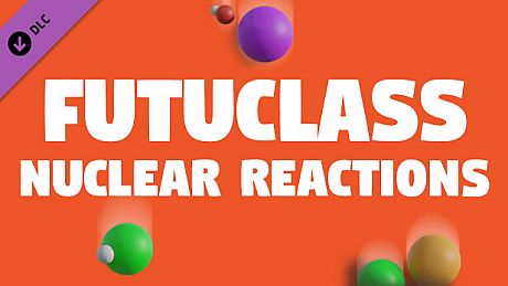 Futuclass - Nuclear Reactions DLC