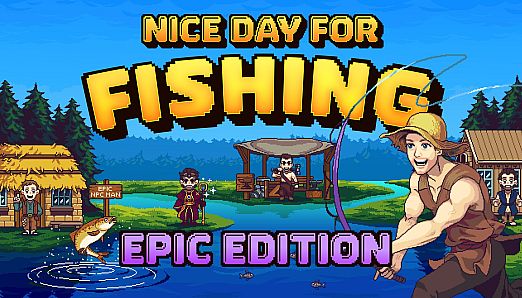 Nice Day for Fishing - Epic Edition