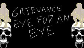 Grievance: Eye for an Eye
