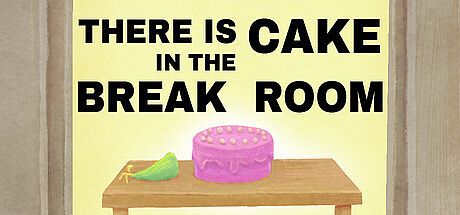 There is Cake in the Break Room