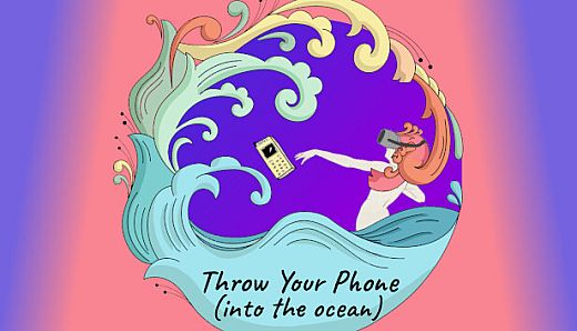 Throw Your Phone (Into The Ocean)