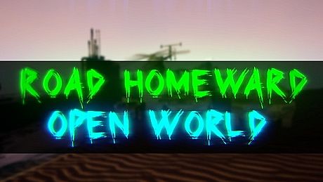 ROAD HOMEWARD: Open world Game
