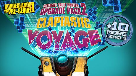 Borderlands: The Pre-Sequel - Claptastic Voyage and Ultimate Vault Hunter Upgrade Pack 2 DLC