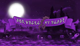 Bro, where's My head???