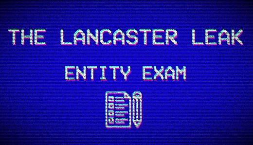 The Lancaster Leak - Entity Exam