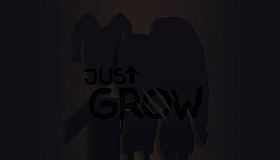 Just Grow