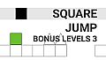 Square Jump - Bonus Levels 3