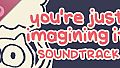 you're just imagining it soundtrack