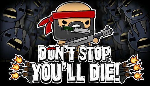 DON'T STOP, YOU'LL DIE!