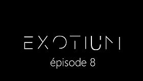 EXOTIUM - Episode 8