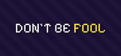 DONT BE FOOL