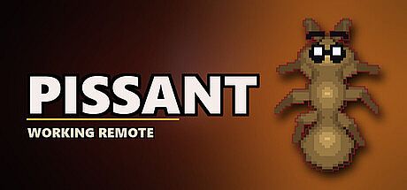 Pissant: Working Remote