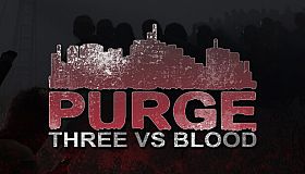 PURGE - Three vs Blood