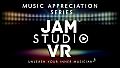 Jam Studio VR - Music Appreciation Series