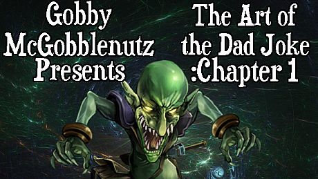 Gobby McGobblenutz Presents: The Art of the Dad Joke: Chapter 1 Game