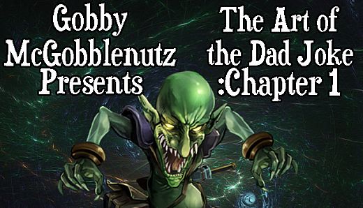 Gobby McGobblenutz Presents: The Art of the Dad Joke: Chapter 1