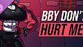 BBY DON'T HURT ME 18+ Edition