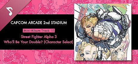 Capcom Arcade 2nd Stadium: Mini-Album Track 15 - Street Fighter Alpha 3 - Who'll Be Your Double? (Character Select) DLC