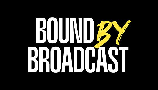 Bound By Broadcast