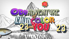 Odd Adventure of Chub, Color, 23 and You