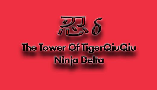 The Tower Of TigerQiuQiu Ninja Delta
