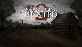 WE ARE BEING HUNTED 2