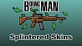 Boring Man: Splintered Weapon Skins