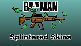 Boring Man: Splintered Weapon Skins