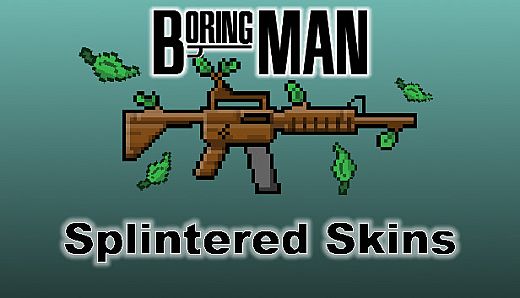 Boring Man: Splintered Weapon Skins