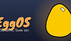 EggOS: Incremental Game Dev