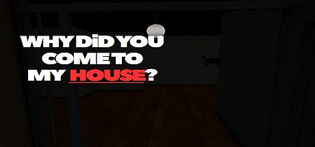 Why Did You Come To My House? Game