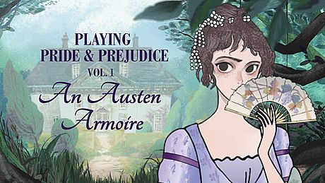 Playing Pride & Prejudice 1: An Austen Armoire Game