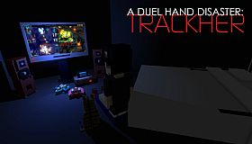 A Duel Hand Disaster: Trackher