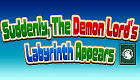 Suddenly, The Demon Lord's Labyrinth Appears