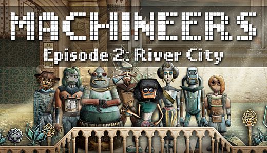 Machineers - Episode 2: River City
