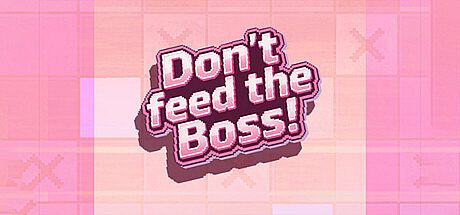 Don't Feed the Boss!