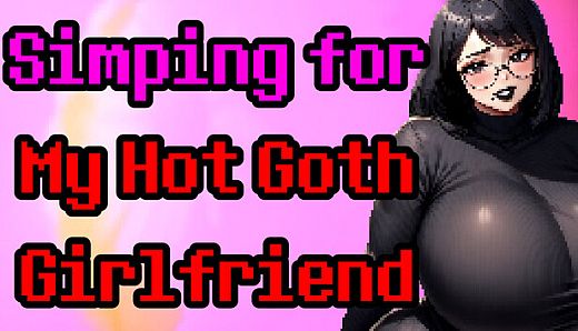 Simping for My Hot Goth Girlfriend