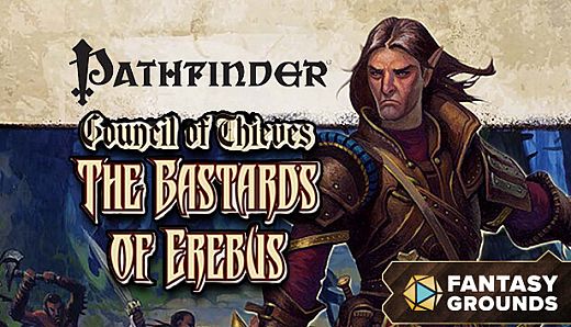Fantasy Grounds - Pathfinder RPG - Council of Thieves Adventure Path (1 of 6) - The Bastards of Erebus