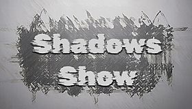 Shadows Show