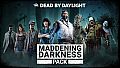 Dead by Daylight - Maddening Darkness Pack