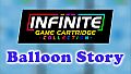Infinite Game Cartridge Collection - Balloon Story