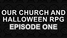 Our Church and Halloween RPG - Episode One