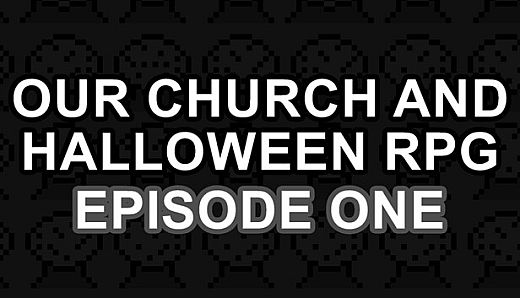 Our Church and Halloween RPG - Episode One
