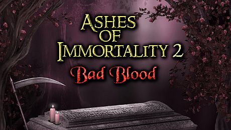 Ashes of Immortality II - Bad Blood