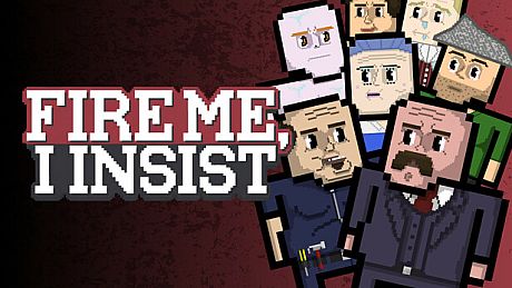 Fire Me, I Insist Game